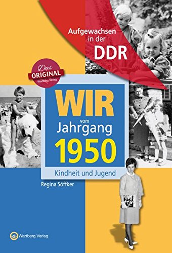 Download Wir vom Jahrgang 1950 - Aufgewachsen in der DDR. Kindheit und Jugend Download Wir vom Jahrgang 1950 - Aufgewachsen in der DDR. Kindheit und Jugend