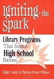 Image de Igniting the Spark: Library Programs That Inspire High School Patrons