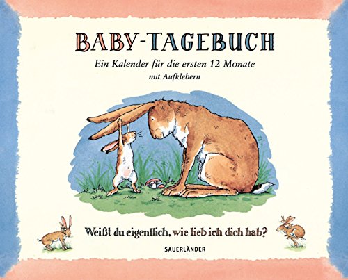 Download Baby-Tagebuch. Weißt du eigentlich, wie lieb ich dich hab?: Ein Kalender für die ersten Monate
