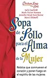  Sopa de Pollo Para Alma de la Mujer: Relatos Que Conmueven El Corazón y Ponen Fuego En El Espíritu de Las Mujeres (Chicken Soup for the Soul)