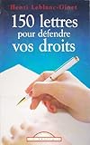 150 Lettres pour Defendre Vos Droits