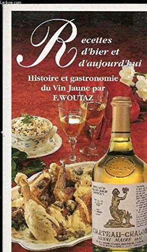 Télécharger Recettes d'hier et d'aujourd'hui : Histoire et gastronomie du Vin jaune PDF Ebook En Ligne