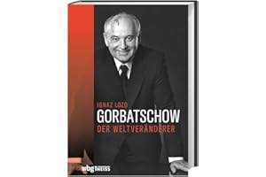 Gorbatschow: Der Weltveränderer