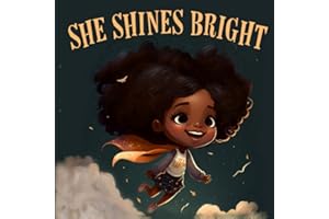She Shines Bright: Picture Book For Young Girls Celebrating the Strength and Beauty of Black History & Culture.