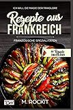 Image de Rezepte aus Frankreich,Französische Spezialitäten: ICH WILL DIE MAGIE DER TRIKOLORE (66 Rezepte zu