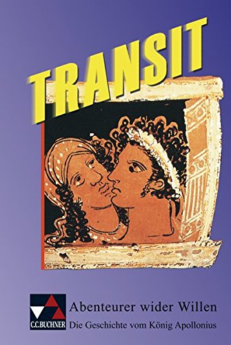 Transit. Kurze lateinische Texte zur Festigung der sprachlichen Kenntnisse und zur Einführung in die Texterschliessung: Transit. Kurze lateinische ... Willen: Die Geschichte vom König Apollonius