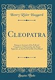 Cleopatra: Being an Account of the Fall and Vengeance of Harmachis, the Royal Egyptian, as Set Forth Cleopatra: Being an Account of the Fall and Vengeance of Harmachis, the Royal Egyptian, as Set Forth
