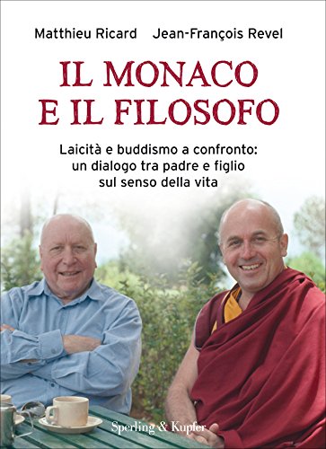 Il monaco e il filosofo: Laicità e buddismo a confronto: un dialogo tra padre e figlio sul senso della vita
