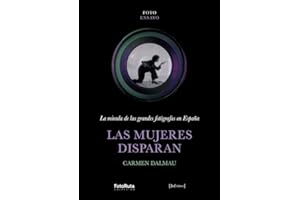 Las mujeres disparan: La mirada de las grandes fotógrafas en España: 1