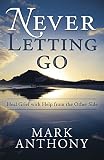 Never Letting Go: Heal Grief with Help from the Other Side (English Edition) by 