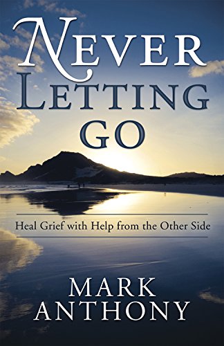 Never Letting Go: Heal Grief with Help from the Other Side (English Edition)