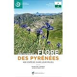 Découvrir la flore des pyrénées : 400 espèces dans leur milieu
