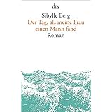 Der Tag, als meine Frau einen Mann fand: Roman
