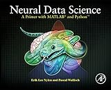 Neural Data Science: A Primer with MATLAB® and PythonTM by