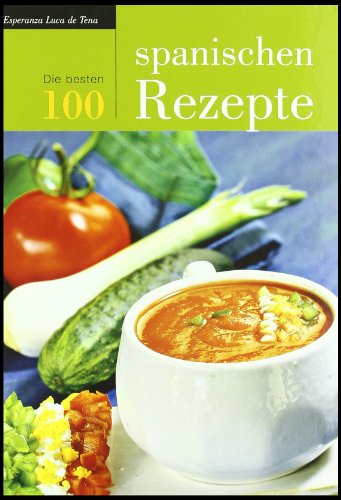Preisvergleich Produktbild Die 100 besten spanischen Rezepte