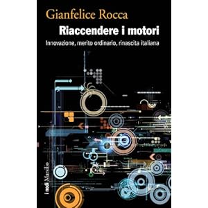Riaccendere i motori: Innovazione, merito ordinario, rinascita italiana (I grilli)
