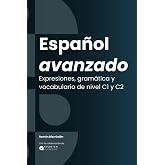 Espa&ntilde;ol avanzado: Expresiones, gram&aacute;tica y vocabulario. C1 / C2