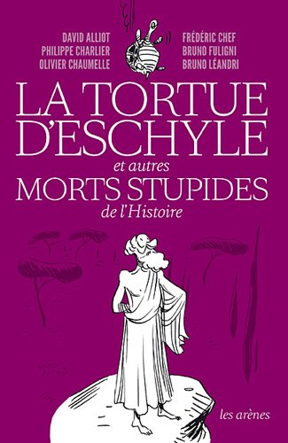 couverture de : La tortue d'Eschyle et autres morts stupides de l'Histoire