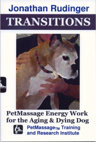 Transitions: PetMassage Energy Work for the Aging and Dying Dog (Canine Massage) by Jonatahn C Rudinger (2007) Spiral-bound