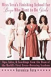 Miss Vera's Finishing School for Boys Who Want to Be Girls: Tips, Tales, & Teachings from the Dean of the World's First Cross-Dressing Academy (English Edition) by Veronica Vera