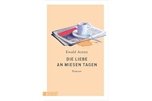 Die Liebe an miesen Tagen: Roman