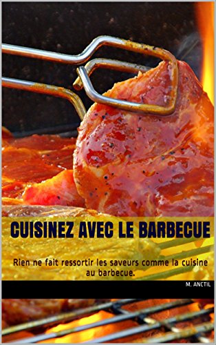 Download Cuisinez avec le barbecue: Rien ne fait ressortir les saveurs comme la cuisine au barbecue. Download Cuisinez avec le barbecue: Rien ne fait ressortir les saveurs comme la cuisine au barbecue.
