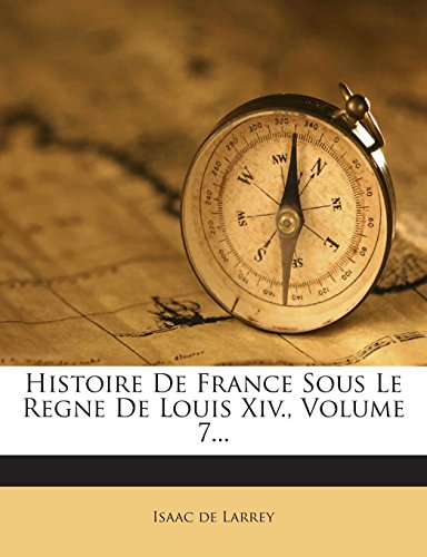 Histoire de France Sous Le Regne de Louis XIV., Volume 7...
