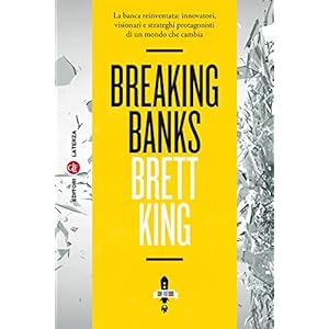 Breaking Banks: La banca reinventata: innovatori, visionari e strateghi protagonisti di un mondo che cambia Breaking Banks: La banca reinventata: innovatori, visionari e strateghi protagonisti di un mondo che cambia