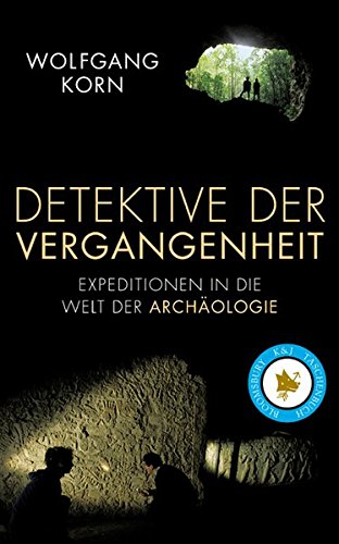 Detektive der Vergangenheit: Expeditionen in die Welt der Archäologie (Bloomsbury K&J Taschenbuch)