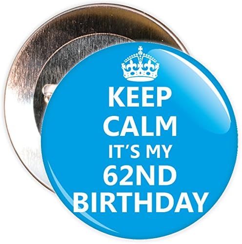Blue Keep Calm It's My 62nd Birthday Badge - 59mm Size Pin Badge