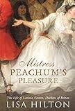 Mistress Peachum's Pleasure: The Life of Lavinia Fenton, Duchess of Bolton Mistress Peachum's Pleasure: The Life of Lavinia Fenton, Duchess of Bolton
