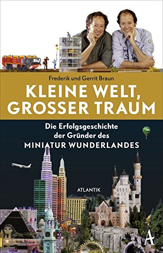 Kleine Welt, großer Traum: Die Erfolgsgeschichte der Gründer des Miniatur Wunderlandes