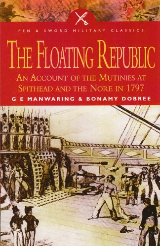 The Floating Republic: An Account of the Mutinies at Spithead and the Nore in 1797 (Pen & Sword Military Classics)