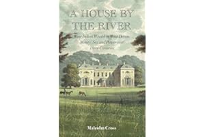 A House by the River: West Indian Wealth in West Devon: Money, Sex and Power over Three Centuries