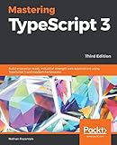 edition moderne tardi  Mastering TypeScript 3: Build enterprise-ready, industrial-strength web applications using TypeScript 3 and modern frameworks, 3rd Edition
