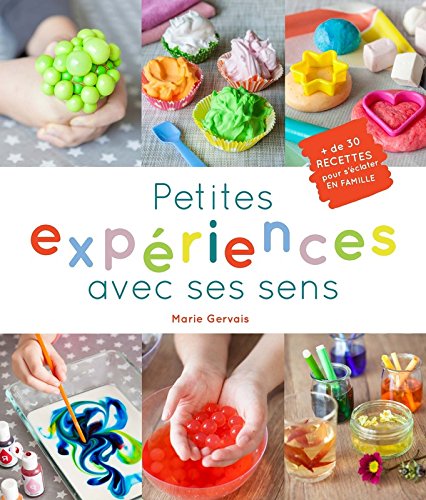 Petites experiences avec ses sens 30 recettes pour s'éclater en famille Petites experiences avec ses sens 30 recettes pour s'éclater en famille