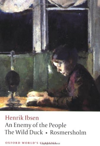 An Enemy of the People, The Wild Duck, Rosmersholm (Oxford World's Classics)