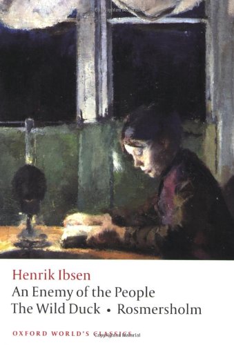 An Enemy of the People, The Wild Duck, Rosmersholm (Oxford World's Classics)