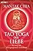 Tao Yoga der Liebe: Der Weg zur unvergänglichen Liebeskraft by 