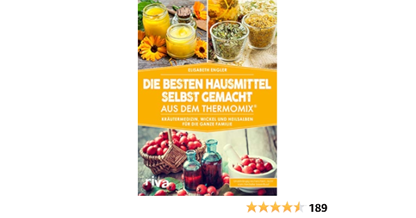 Die Besten Hausmittel Selbst Gemacht Aus Dem Thermomix Krautermedizin Wickel Und Heilsalben Fur Die Ganze Familie Ebook Engler Elisabeth Amazon De Kindle Shop