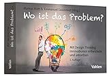 Wo ist das Problem?: Mit Design Thinking Innovationen entwickeln und umsetzen by Markus Blatt, Emmanuel Sauvonnet