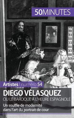 Télécharger Diego Vélasquez ou le baroque à l'heure espagnole: Un souffle de modernité dans l'art du portrait Francais PDF