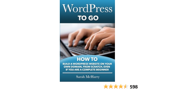 Buy Wordpress To Go How To Build A Wordpress Website On Your Own Domain From Scratch Even If You Are A Complete Beginner Book Online At Low Prices In India Wordpress