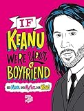 If Keanu were your Boyfriend: Der Mann, der Mythos, der Wow! by 