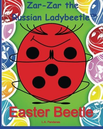 Zar-Zar the Russian Ladybeetle: Easter Beetle