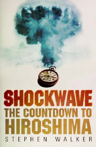 Shockwave: The Countdown to Hiroshima by Stephen Walker (2005-07-18) Shockwave: The Countdown to Hiroshima by Stephen Walker (2005-07-18)