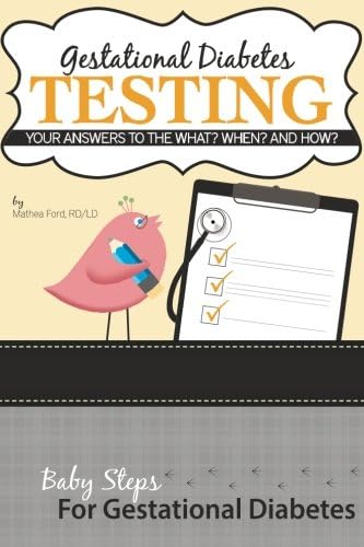 Gestational Diabetes Testing: Your Answers to the What? When? and How?: Volume 3 (Baby Steps for Gestational Diabetes)