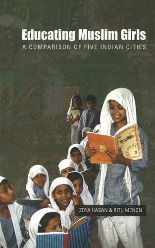 Educating Muslim Girls: A Comparative Study of Five Indian Cities: A Comparison of Five Indian Cities