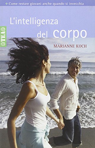 L'intelligenza del corpo. Come restare giovani anche quando si invecchia L'intelligenza del corpo. Come restare giovani anche quando si invecchia