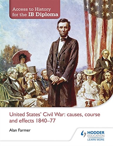 Download Access to History for the IB Diploma: United States Civil War: causes, course and effects 1840-77 Download Access to History for the IB Diploma: United States Civil War: causes, course and effects 1840-77